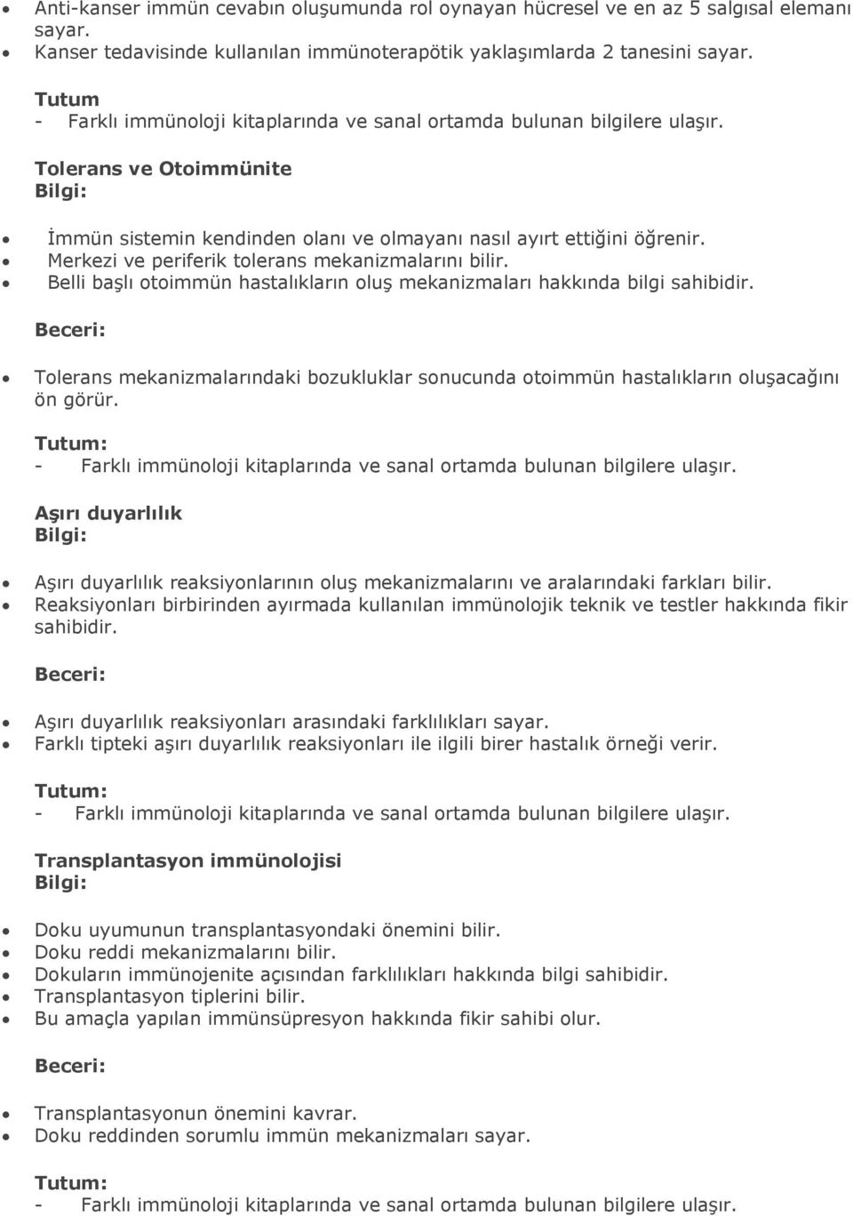 elli başlı otoimmün hastalıkların oluş mekanizmaları hakkında bilgi sahibidir. eceri: Tolerans mekanizmalarındaki bozukluklar sonucunda otoimmün hastalıkların oluşacağını ön görür.