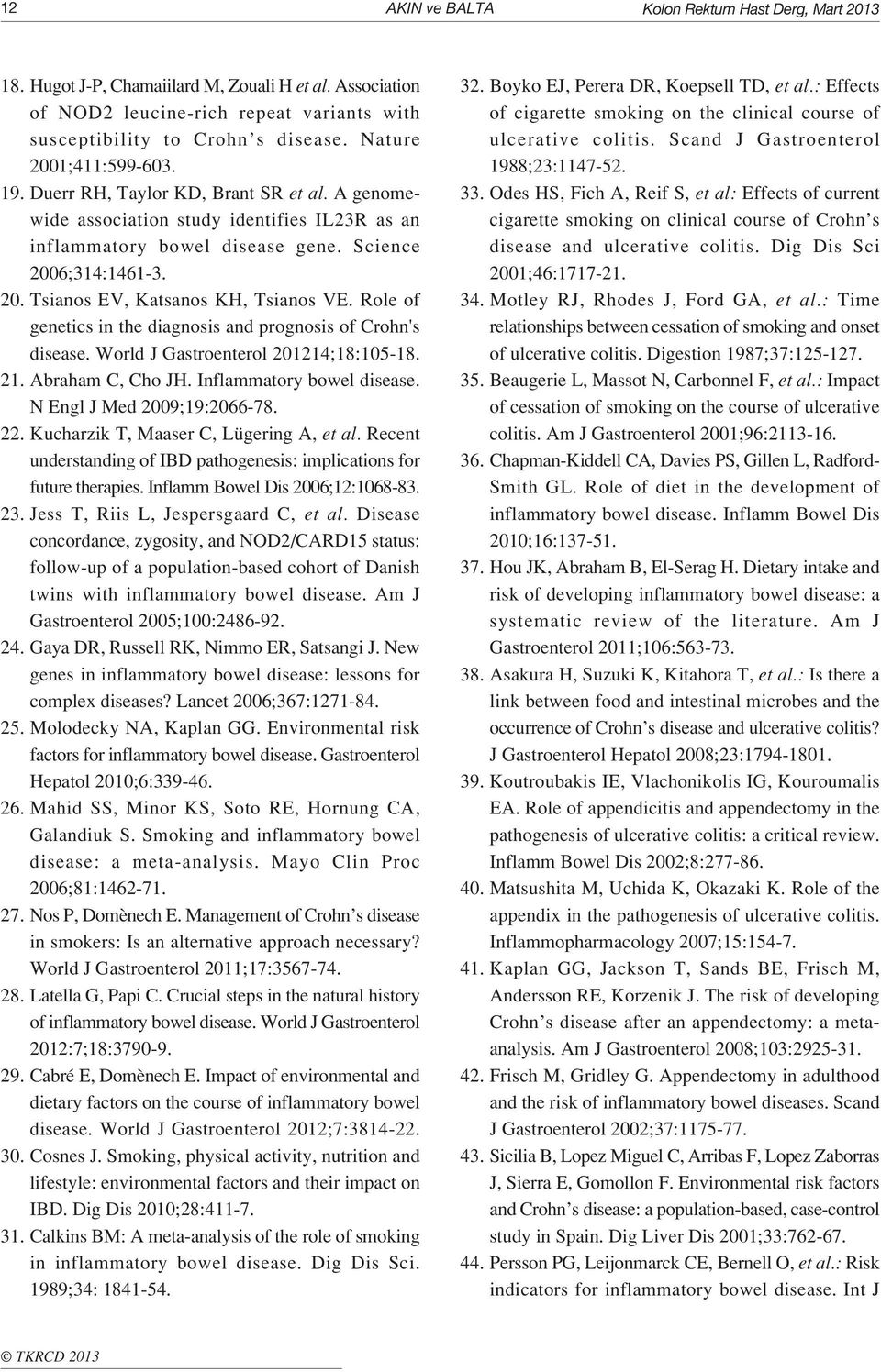 Role of genetics in the diagnosis and prognosis of Crohn's disease. World J Gastroenterol 201214;18:105-18. 21. Abraham C, Cho JH. Inflammatory bowel disease. N Engl J Med 2009;19:2066-78. 22.