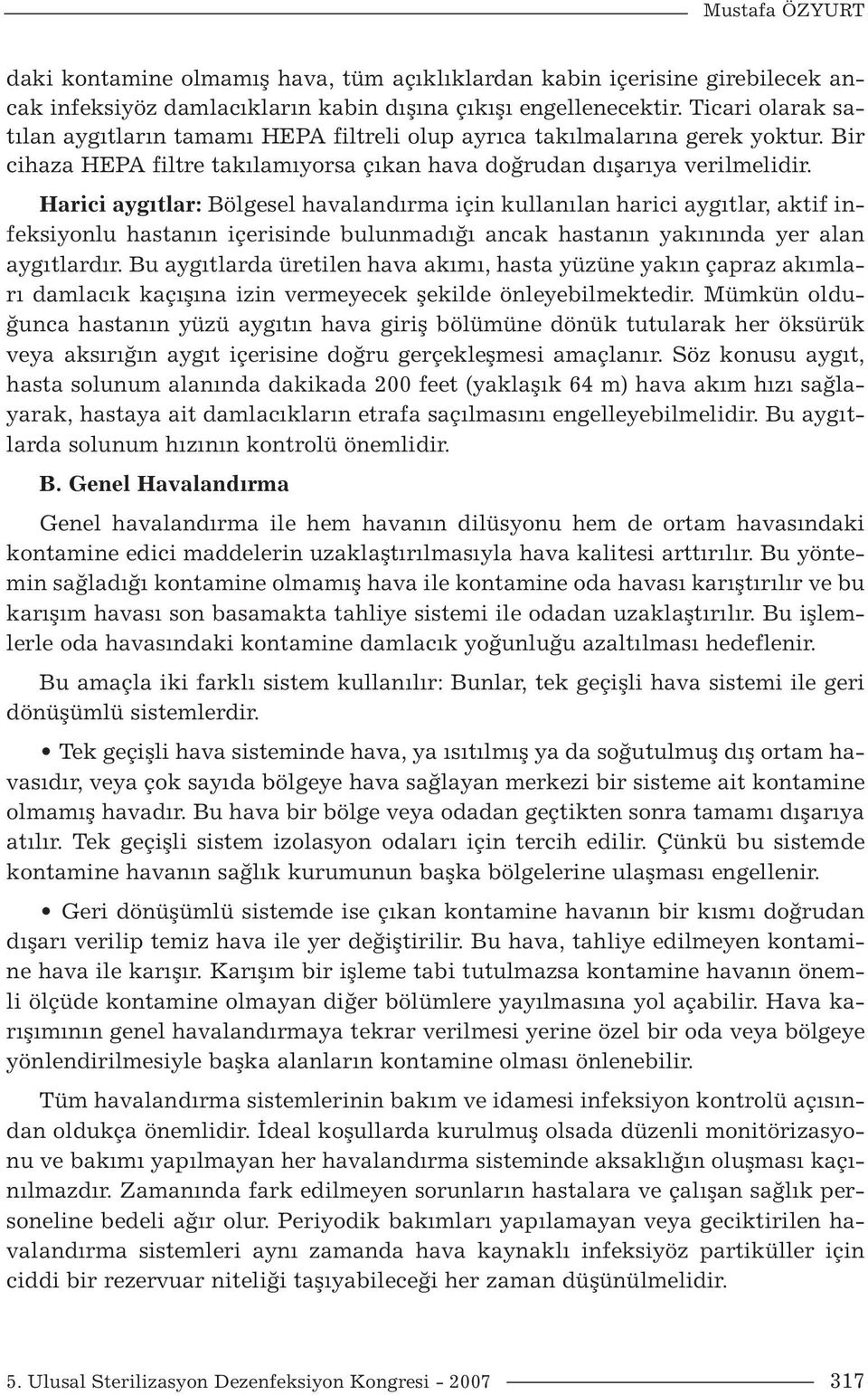 Harici aygıtlar: Bölgesel havalandırma için kullanılan harici aygıtlar, aktif infeksiyonlu hastanın içerisinde bulunmadığı ancak hastanın yakınında yer alan aygıtlardır.