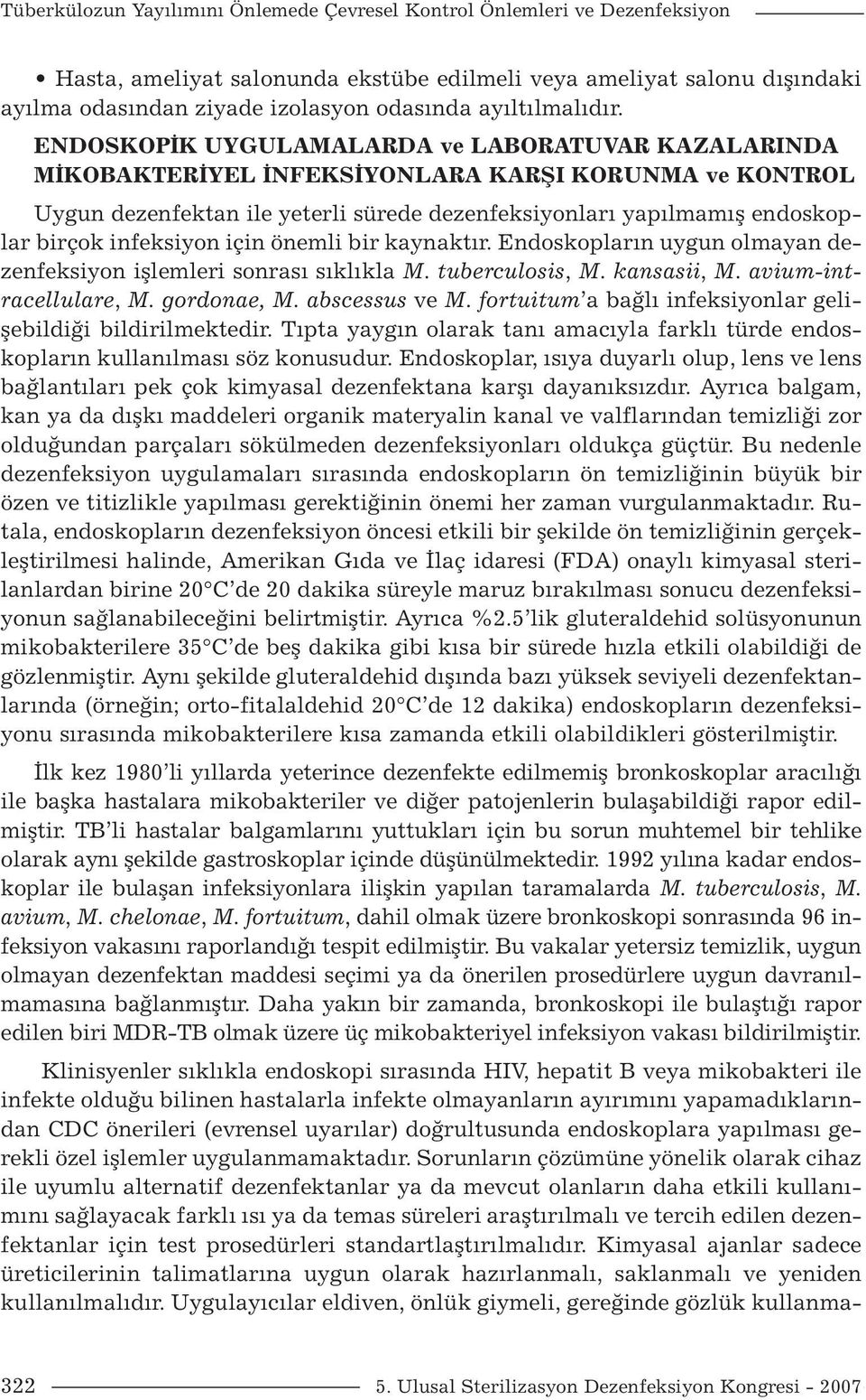 ENDOSKOPİK UYGULAMALARDA ve LABORATUVAR KAZALARINDA MİKOBAKTERİYEL İNFEKSİYONLARA KARŞI KORUNMA ve KONTROL Uygun dezenfektan ile yeterli sürede dezenfeksiyonları yapılmamış endoskoplar birçok