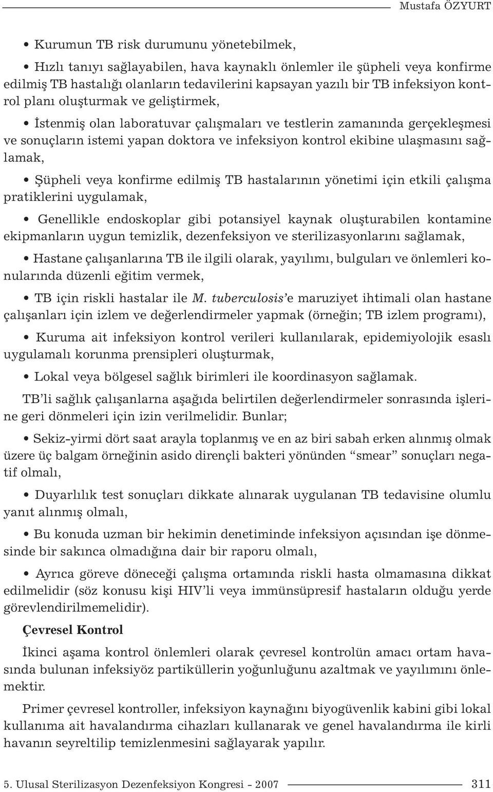 ulaşmasını sağlamak, Şüpheli veya konfirme edilmiş TB hastalarının yönetimi için etkili çalışma pratiklerini uygulamak, Genellikle endoskoplar gibi potansiyel kaynak oluşturabilen kontamine