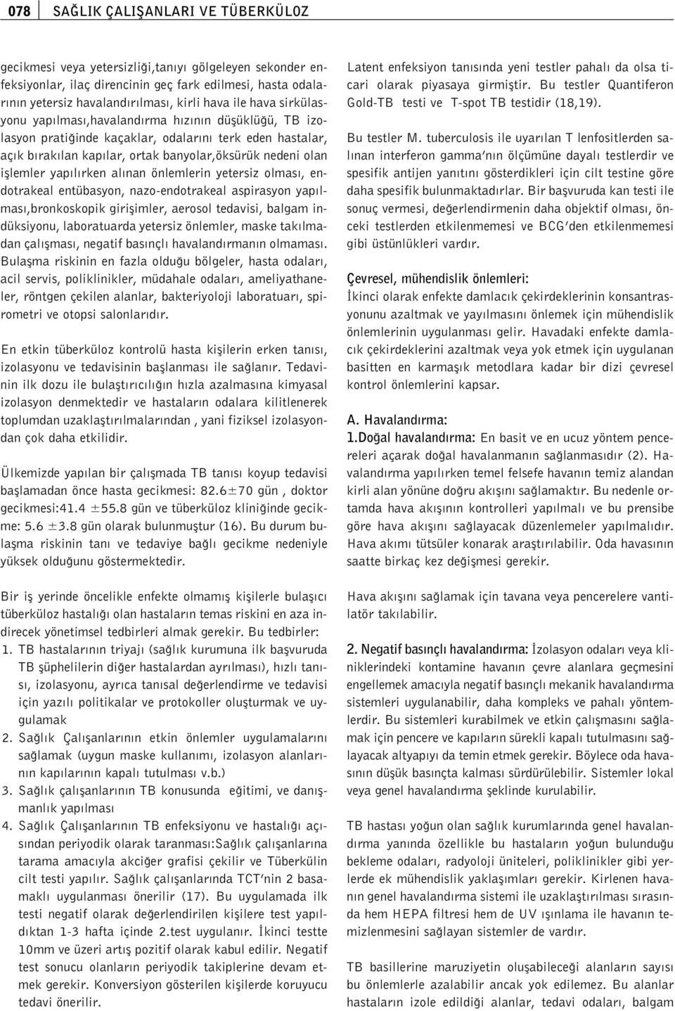 rken al nan önlemlerin yetersiz olmas, endotrakeal entübasyon, nazo-endotrakeal aspirasyon yap lmas,bronkoskopik giriflimler, aerosol tedavisi, balgam indüksiyonu, laboratuarda yetersiz önlemler,