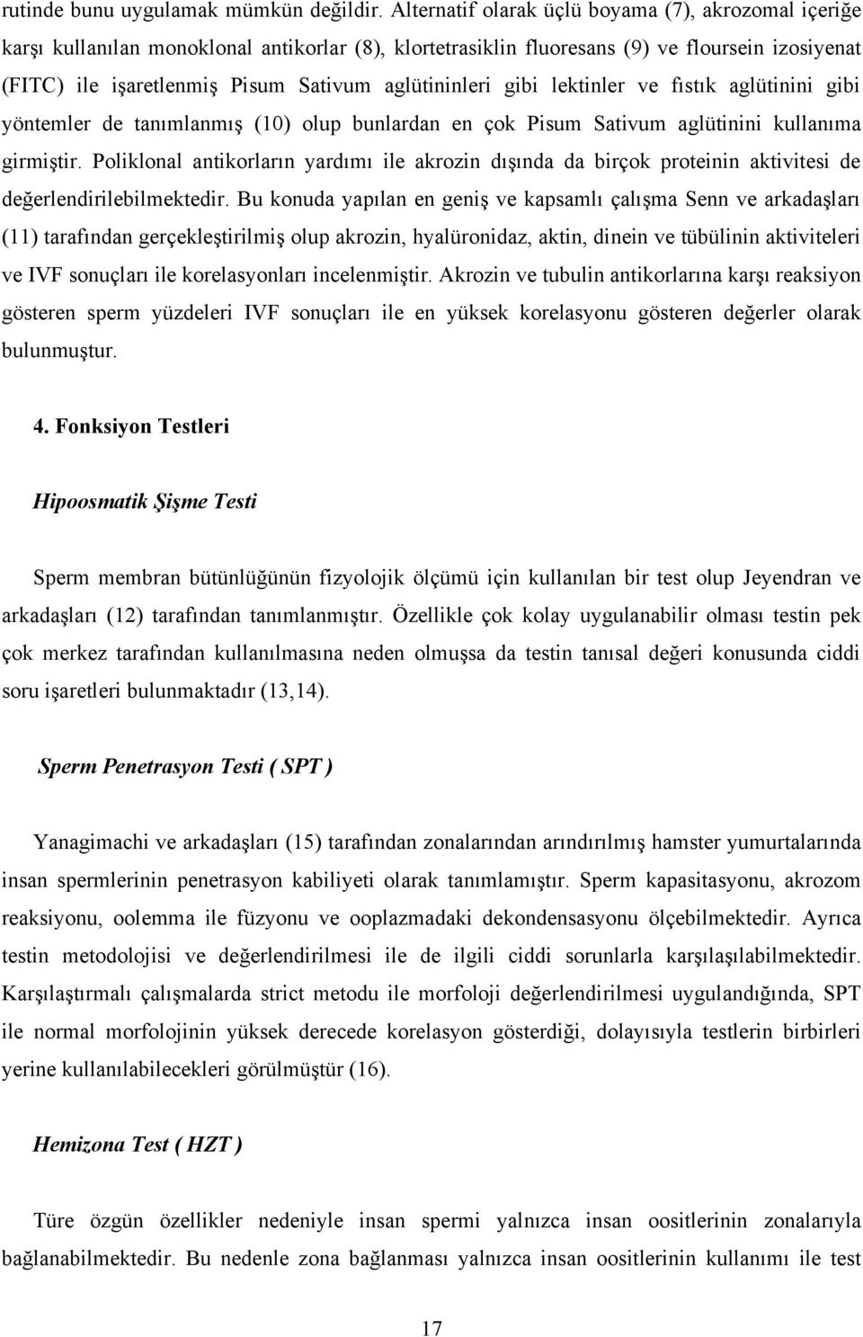 aglütininleri gibi lektinler ve fıstık aglütinini gibi yöntemler de tanımlanmış (10) olup bunlardan en çok Pisum Sativum aglütinini kullanıma girmiştir.