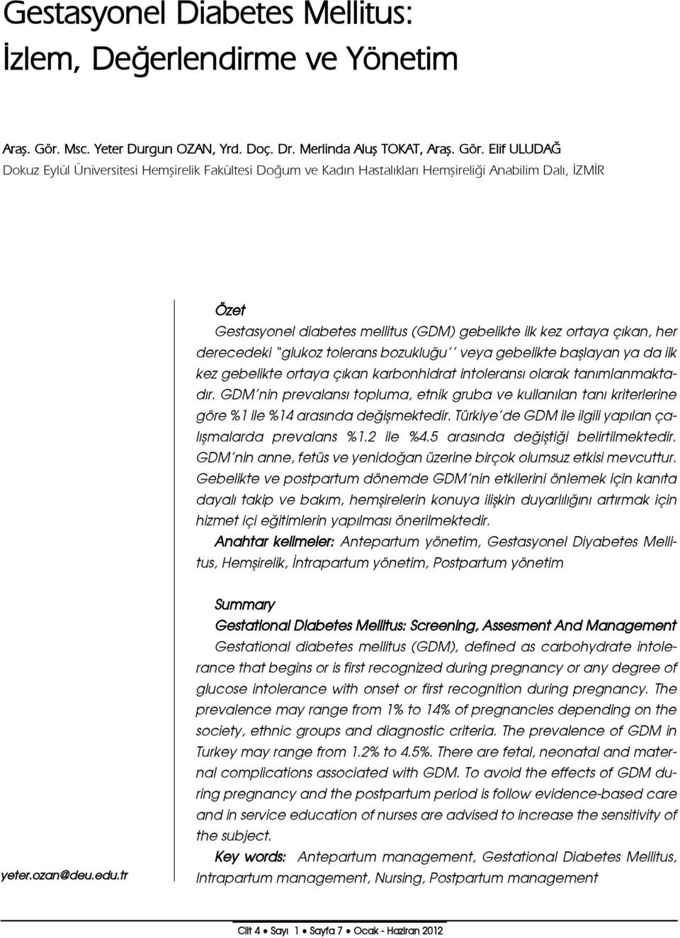 Elif ULUDA Dokuz Eylül Üniversitesi Hemflirelik Fakültesi Do um ve Kad n Hastal klar Hemflireli i Anabilim Dal, ZM R Özet Gestasyonel diabetes mellitus (GDM) gebelikte ilk kez ortaya ç kan, her