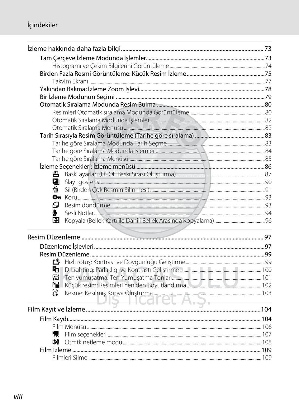 ..80 Otomatik Sıralama Modunda İşlemler...82 Otomatik Sıralama Menüsü...82 Tarih Sırasıyla Resim Görüntüleme (Tarihe göre sıralama)...83 Tarihe göre Sıralama Modunda Tarih Seçme.