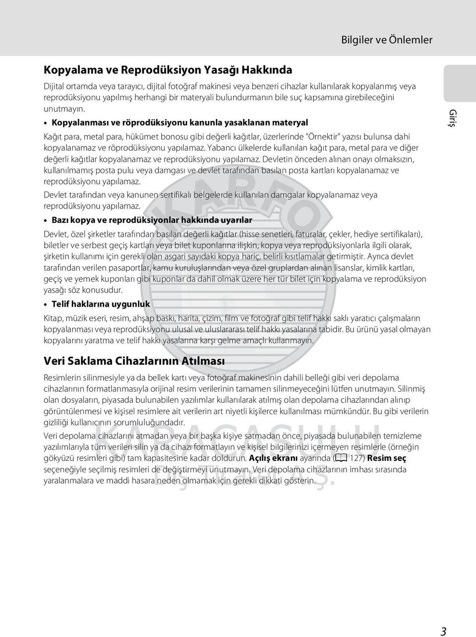 Kopyalanması ve röprodüksiyonu kanunla yasaklanan materyal Kağıt para, metal para, hükümet bonosu gibi değerli kağıtlar, üzerlerinde "Örnektir" yazısı bulunsa dahi kopyalanamaz ve röprodüksiyonu