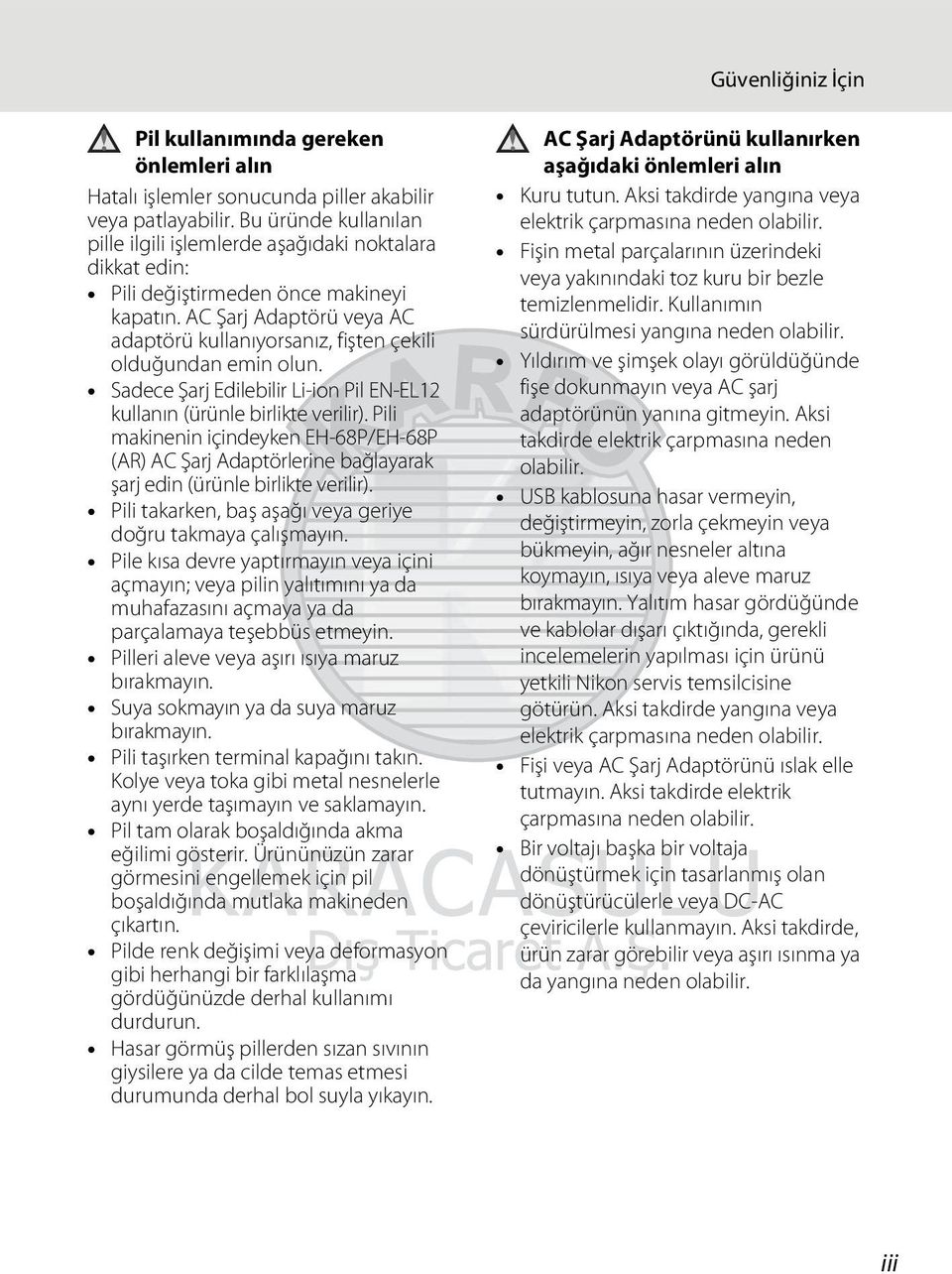 AC Şarj Adaptörü veya AC adaptörü kullanıyorsanız, fişten çekili olduğundan emin olun. Sadece Şarj Edilebilir Li-ion Pil EN-EL12 kullanın (ürünle birlikte verilir).