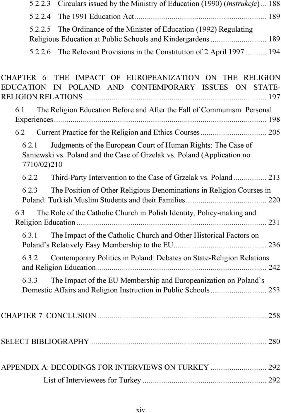 .. 194 CHAPTER 6: THE IMPACT OF EUROPEANIZATION ON THE RELIGION EDUCATION IN POLAND AND CONTEMPORARY ISSUES ON STATE- RELIGION RELATIONS... 197 6.