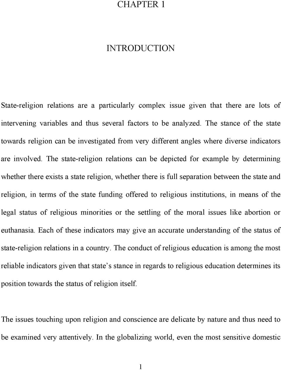 The state-religion relations can be depicted for example by determining whether there exists a state religion, whether there is full separation between the state and religion, in terms of the state