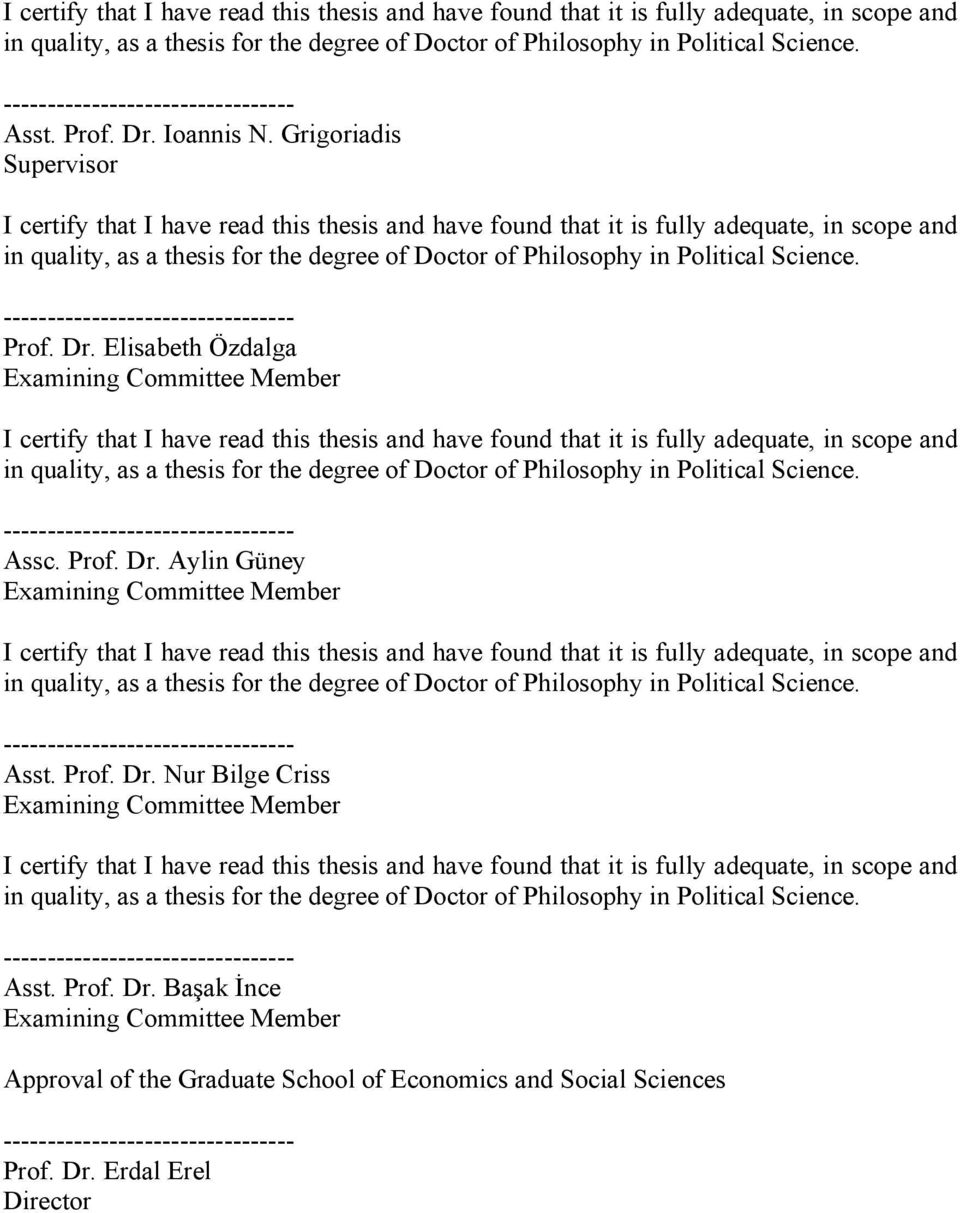 Prof. Dr. Aylin Güney Examining Committee Member  --------------------------------- Asst. Prof. Dr. Nur Bilge Criss Examining Committee Member  --------------------------------- Asst. Prof. Dr. Başak İnce Examining Committee Member Approval of the Graduate School of Economics and Social Sciences --------------------------------- Prof.
