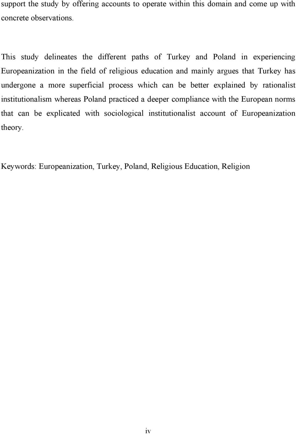 that Turkey has undergone a more superficial process which can be better explained by rationalist institutionalism whereas Poland practiced a deeper