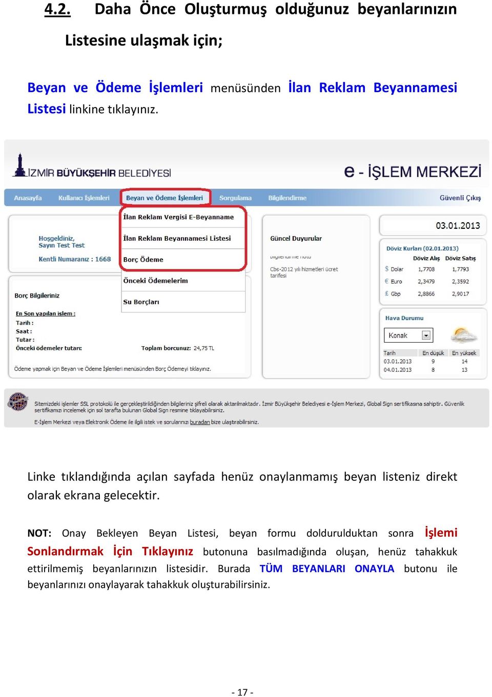 NOT: Onay Bekleyen Beyan Listesi, beyan formu doldurulduktan sonra İşlemi Sonlandırmak İçin Tıklayınız butonuna basılmadığında oluşan,