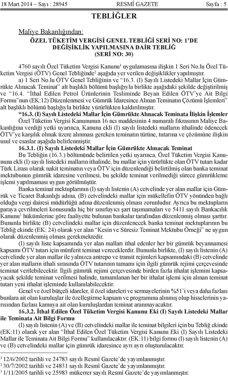 (I) Sayılı Listedeki Mallar İçin Gümrükte Alınacak Teminat alt başlıklı bölümü başlığıyla birlikte aşağıdaki şekilde değiştirilmiş ve 16.4.