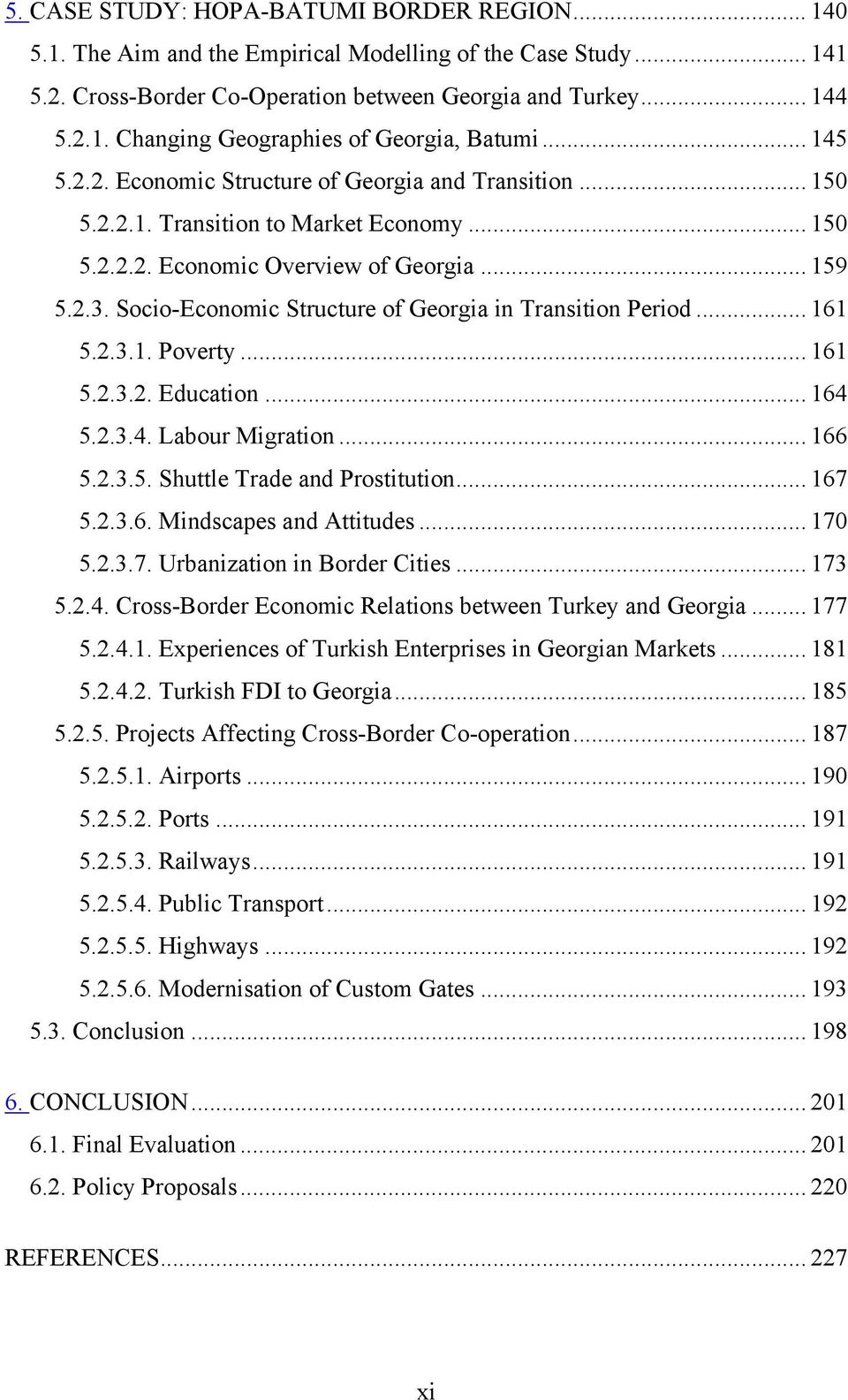 Socio-Economic Structure of Georgia in Transition Period... 161 5.2.3.1. Poverty... 161 5.2.3.2. Education... 164 5.2.3.4. Labour Migration... 166 5.2.3.5. Shuttle Trade and Prostitution... 167 5.2.3.6. Mindscapes and Attitudes.
