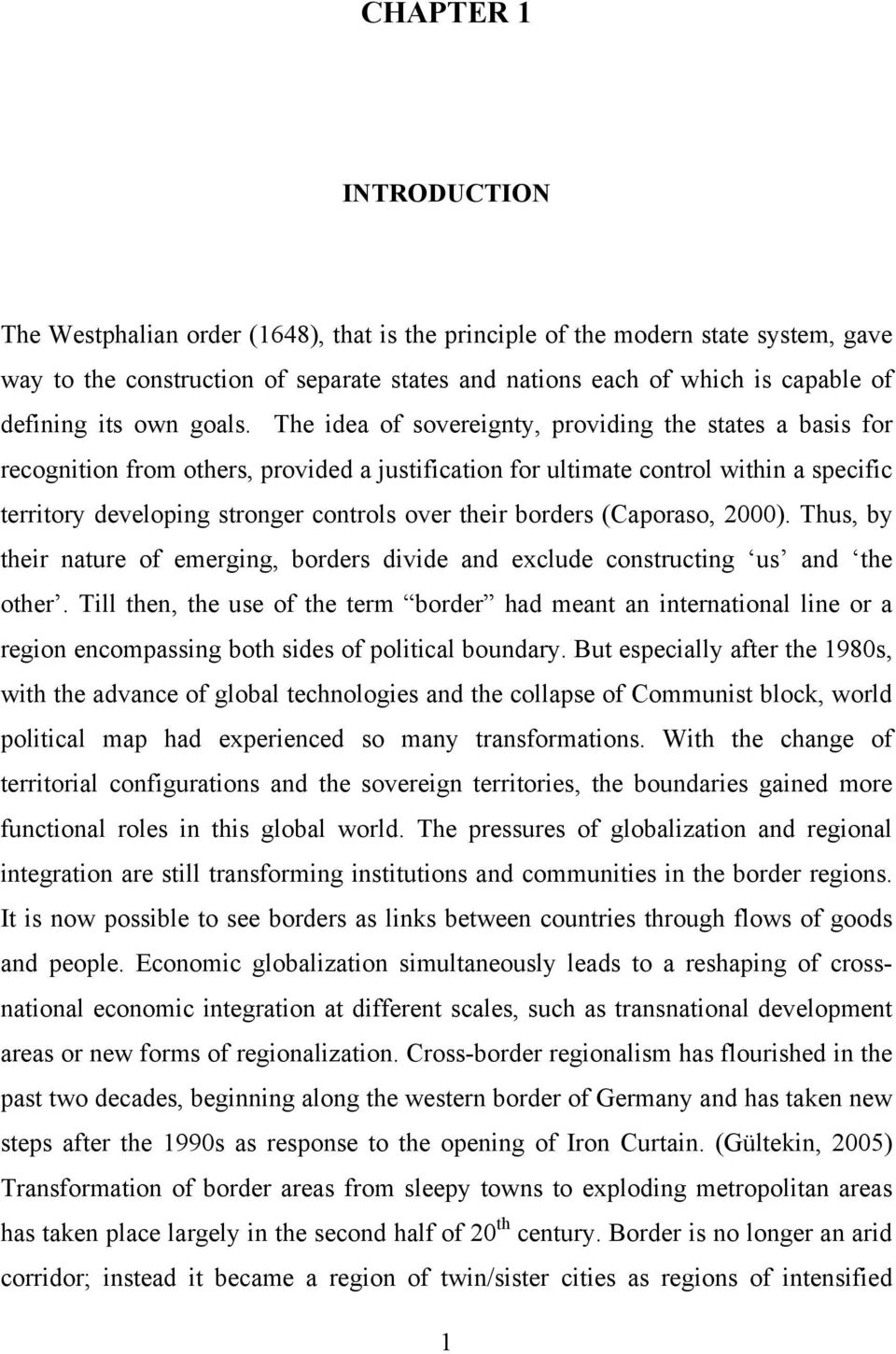 The idea of sovereignty, providing the states a basis for recognition from others, provided a justification for ultimate control within a specific territory developing stronger controls over their