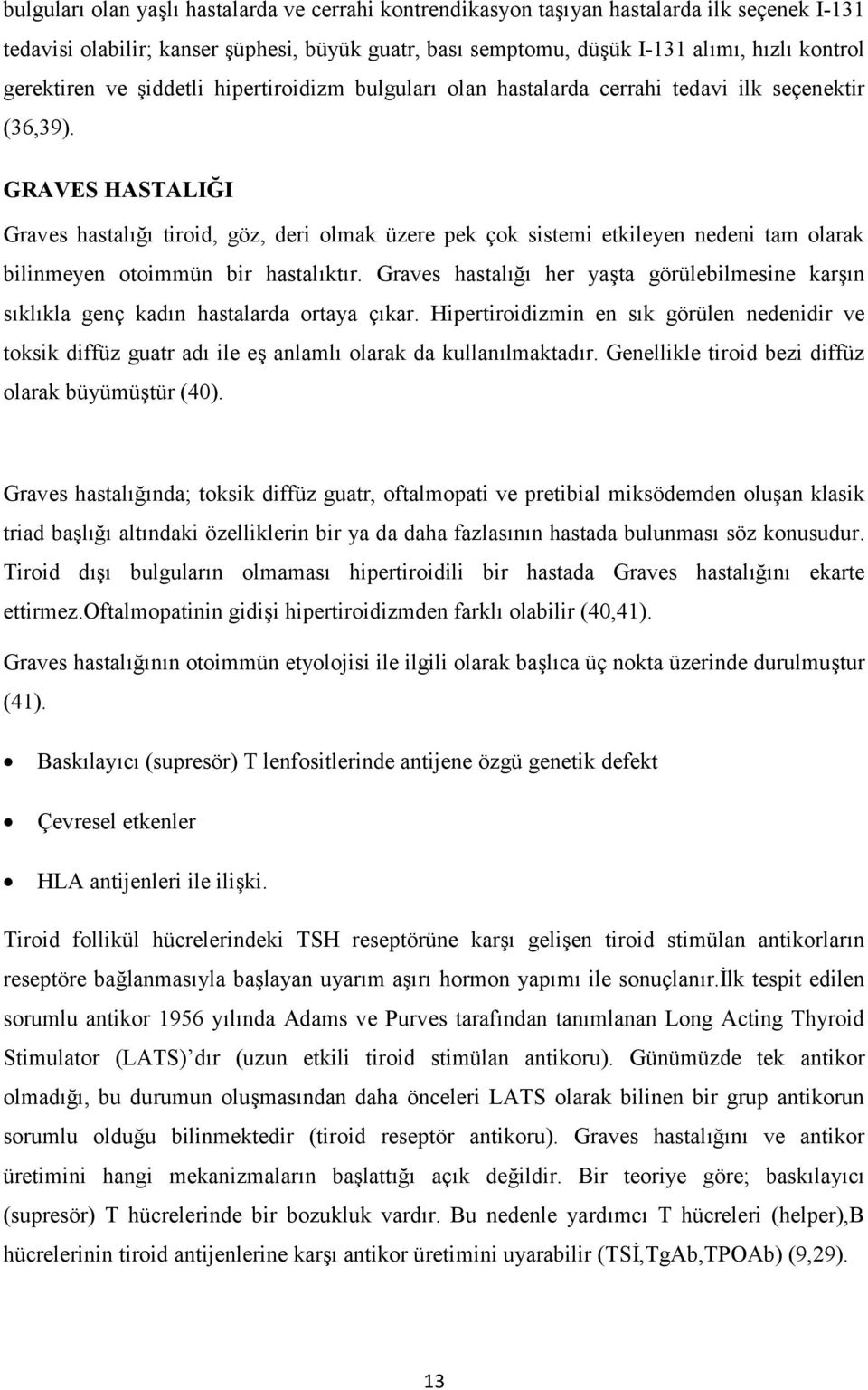 tiroid, göz, deri olmak üzere pek çok sistemi etkileyen nedeni tam olarak bilinmeyen otoimmün bir hastal.kt.r. Graves hastal.1. her yacta görülebilmesine karc.n s.kl.kla genç kad.