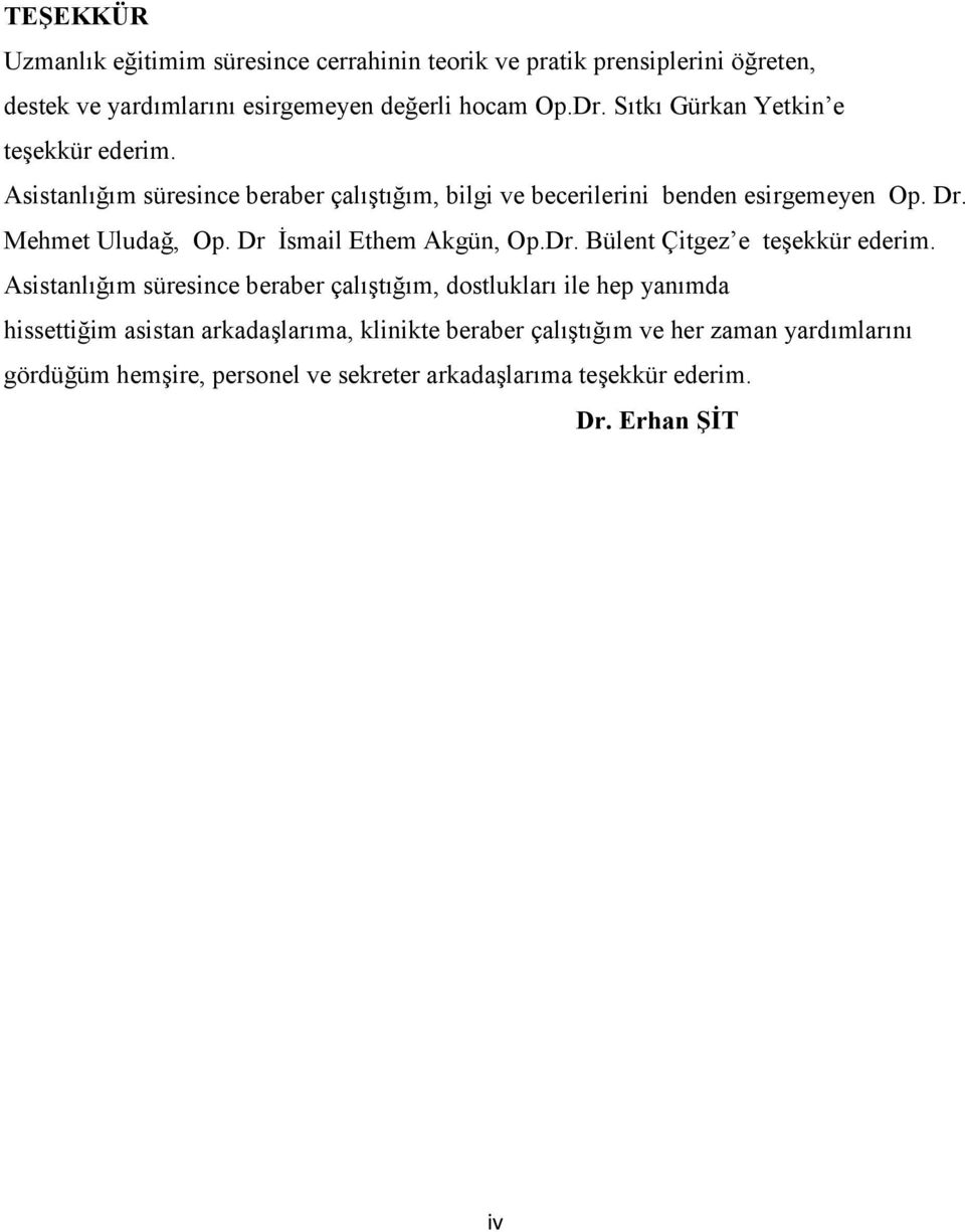 Dr smail Ethem Akgün, Op.Dr. Bülent Çitgez e tecekkür ederim. Asistanl.1.m süresince beraber çal.ct.1.m, dostluklar. ile hep yan.