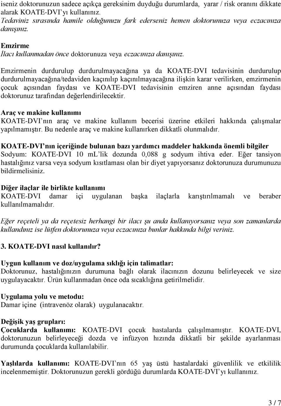 Emzirmenin durdurulup durdurulmayacağına ya da KOATE-DVI tedavisinin durdurulup durdurulmayacağına/tedaviden kaçınılıp kaçınılmayacağına ilişkin karar verilirken, emzirmenin çocuk açısından faydası