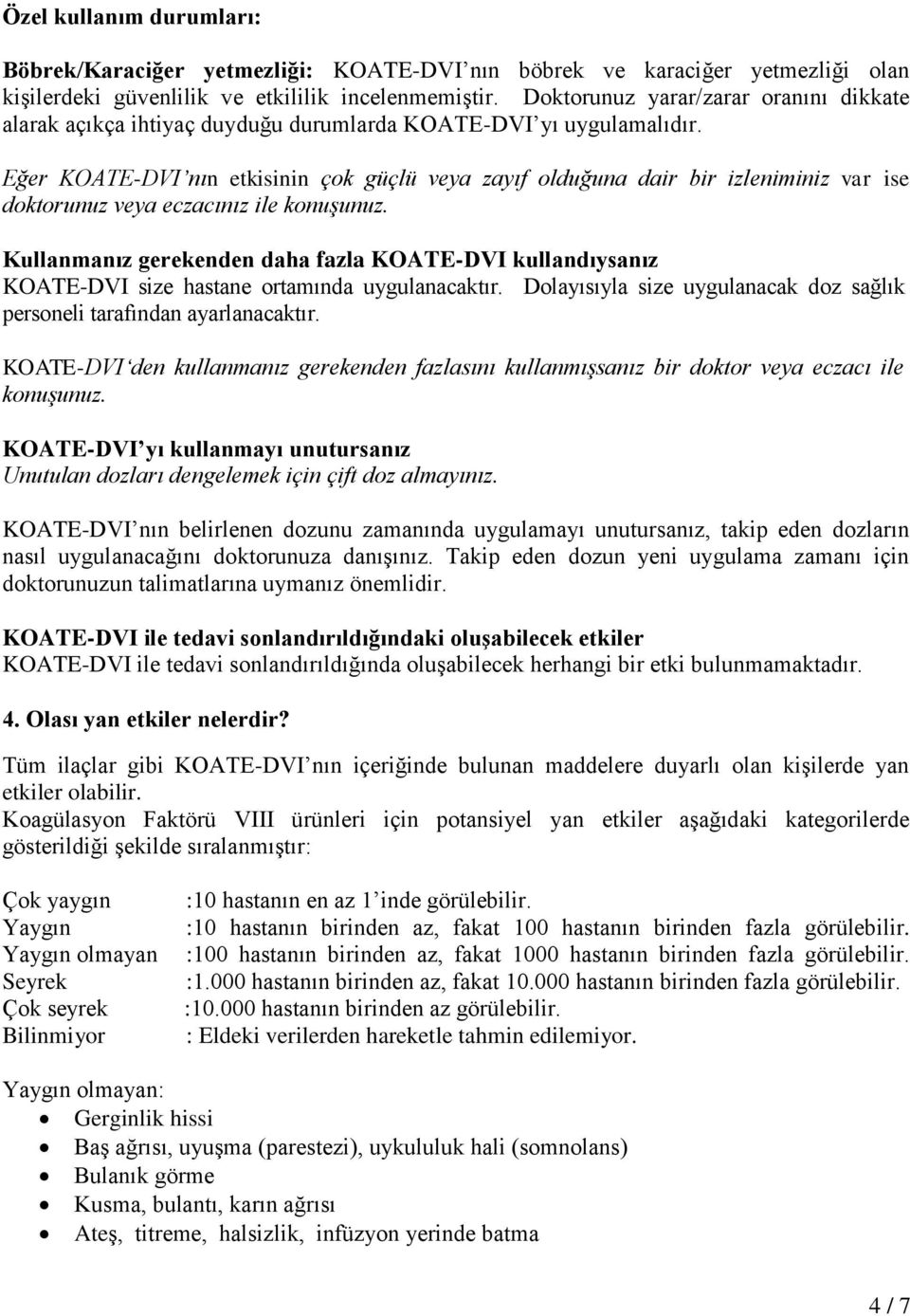 Eğer KOATE-DVI nın etkisinin çok güçlü veya zayıf olduğuna dair bir izleniminiz var ise doktorunuz veya eczacınız ile konuşunuz.