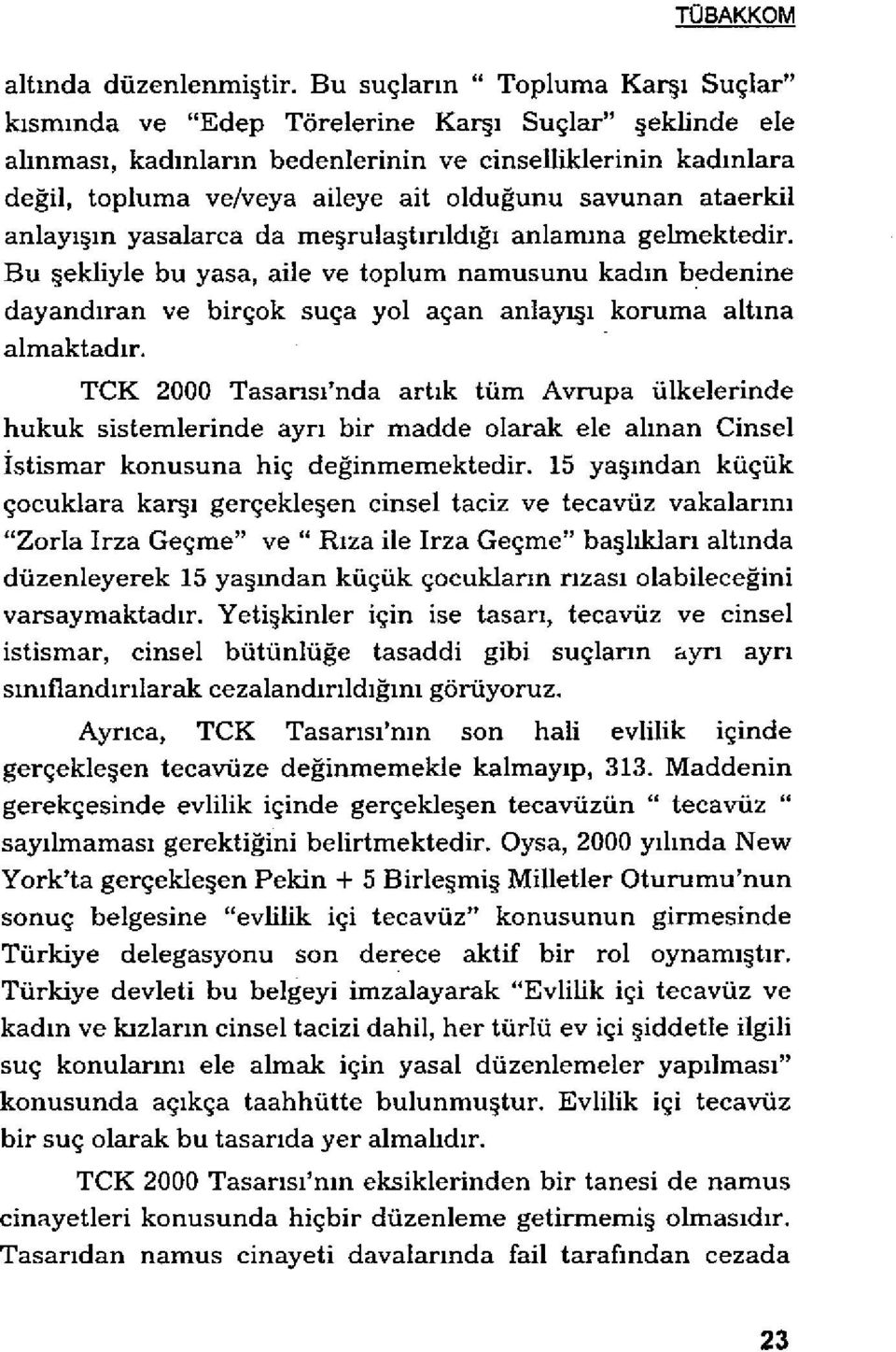 ğunu savunan ataerkil anlay ışın yasalarca da me şrula şt ırıldığı anlamına gelmektedir.