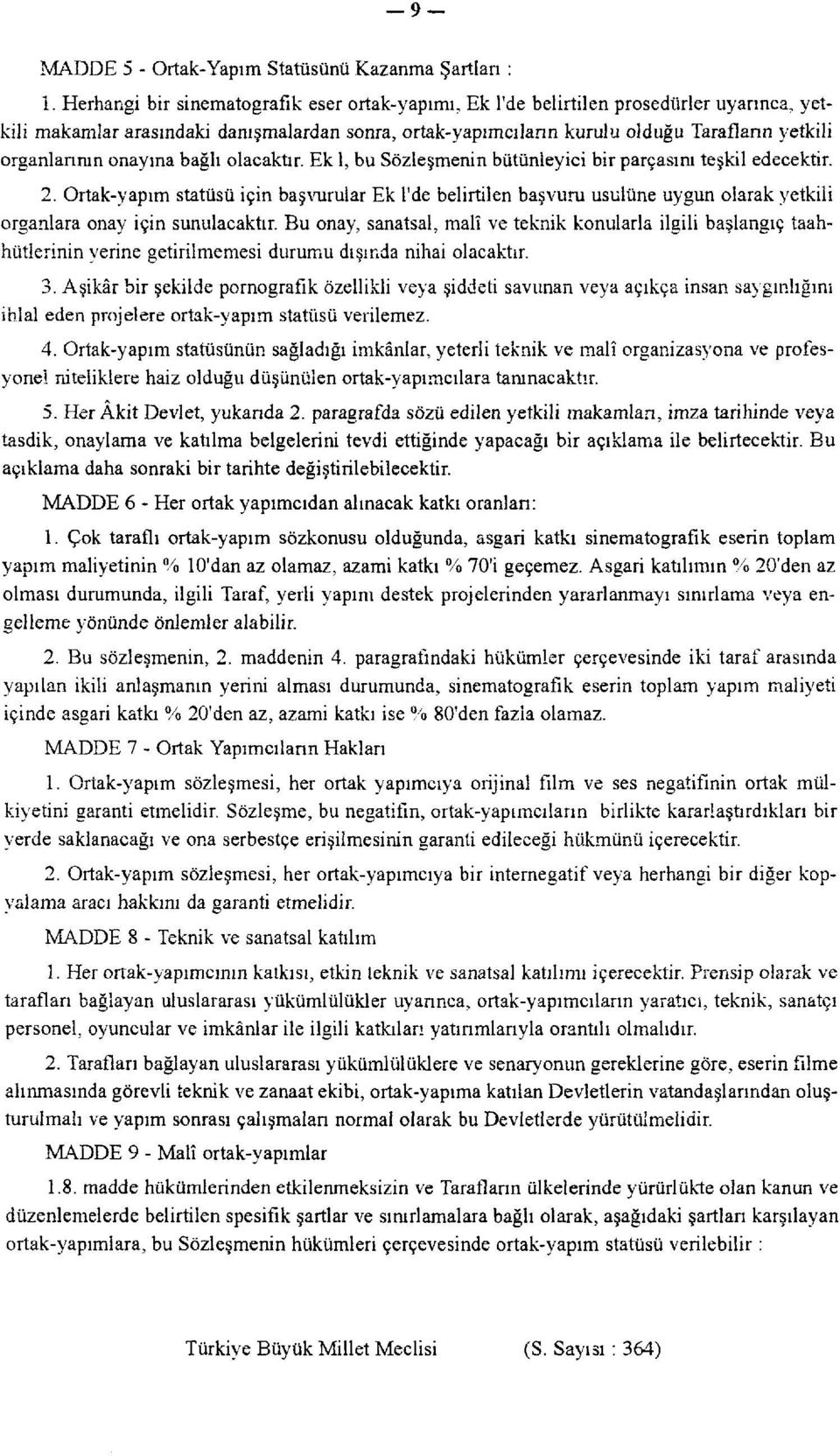 onayına bağlı olacaktır. Ek 1, bu Sözleşmenin bütünleyici bir parçasını teşkil edecektir. 2.