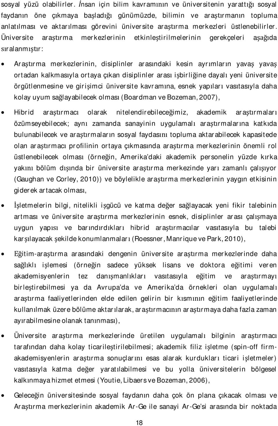 Üniversite ararma merkezlerinin etkinletirilmelerinin gerekçeleri ada ralanmr: Ararma merkezlerinin, disiplinler arasndaki kesin ayrmlarn yava yava ortadan kalkmasyla ortaya çkan disiplinler aras