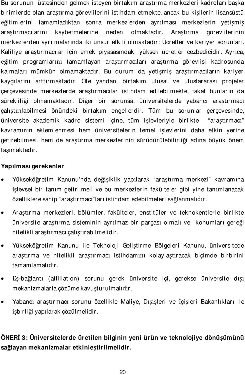 Kalifiye ararmaclar için emek piyasasndaki yüksek ücretler cezbedicidir. Ayrca, itim programlar tamamlayan ararmaclar ararma görevlisi kadrosunda kalmalar mümkün olmamaktadr.