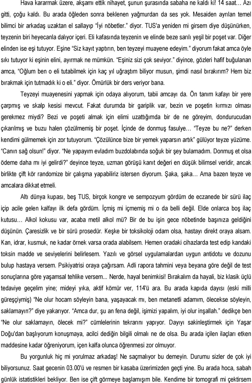 Eli kafasında teyzenin ve elinde beze sarılı yeşil bir poşet var. Diğer elinden ise eşi tutuyor. Eşine Siz kayıt yaptırın, ben teyzeyi muayene edeyim.