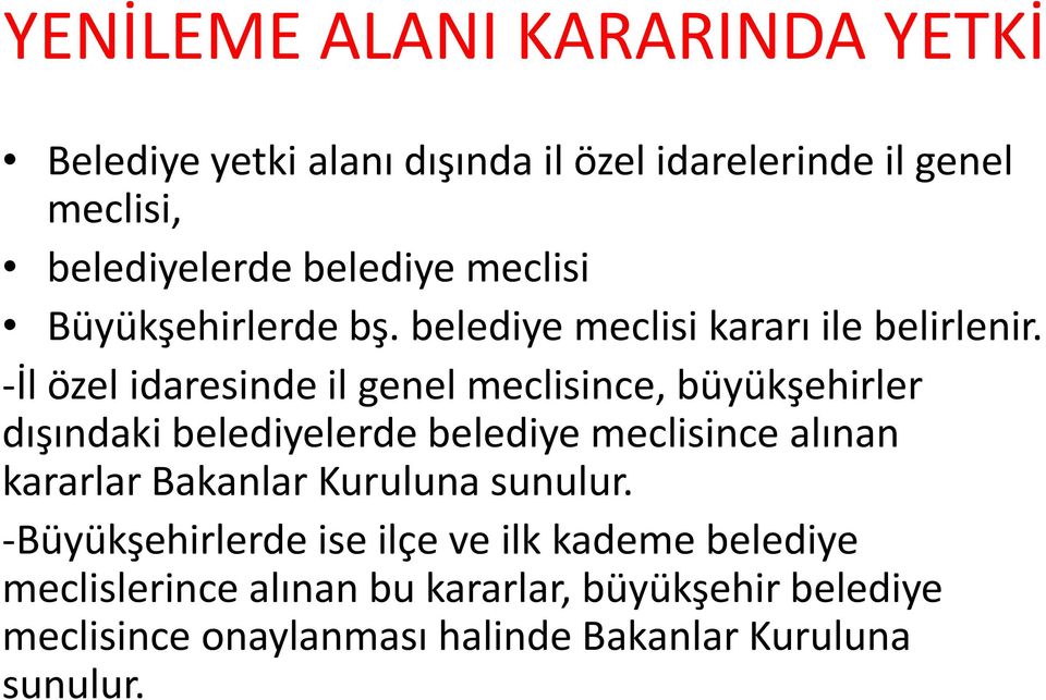 -İl özel idaresinde il genel meclisince, büyükşehirler dışındaki belediyelerde belediye meclisince alınan kararlar