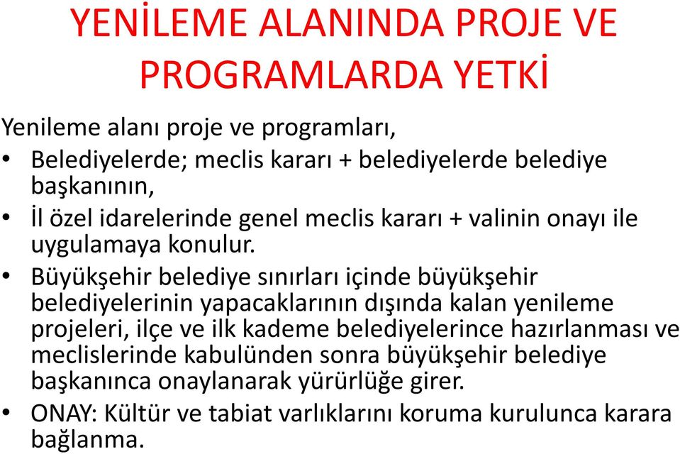 Büyükşehir belediye sınırları içinde büyükşehir belediyelerinin yapacaklarının dışında kalan yenileme projeleri, ilçe ve ilk kademe