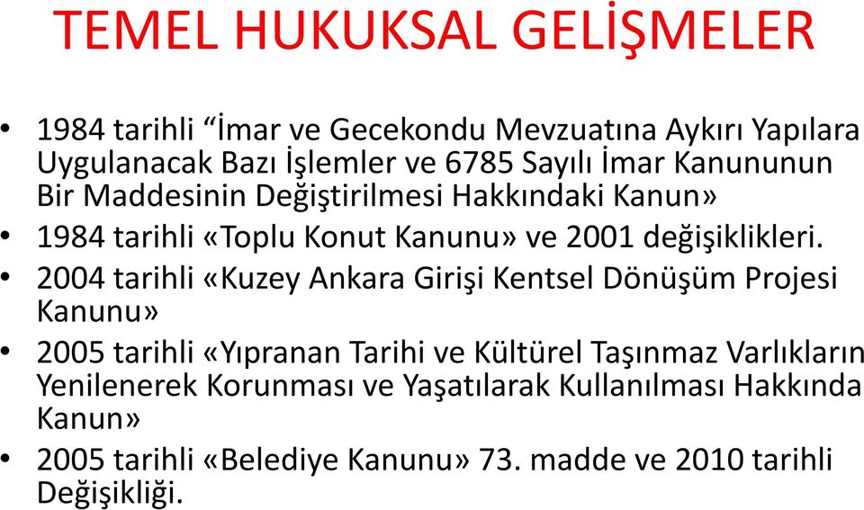 2004 tarihli «Kuzey Ankara Girişi Kentsel Dönüşüm Projesi Kanunu» 2005 tarihli «Yıpranan Tarihi ve Kültürel Taşınmaz