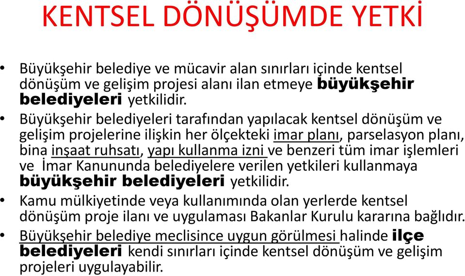 benzeri tüm imar işlemleri ve İmar Kanununda belediyelere verilen yetkileri kullanmaya büyükşehir belediyeleri yetkilidir.