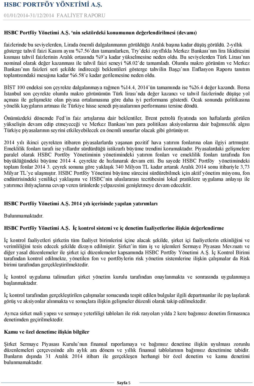 56 dan tamamlarken, Try deki zayıflıkla Merkez Bankası nın lira likiditesini kısması tahvil faizlerinin Aralık ortasında %9 a kadar yükselmesine neden oldu.