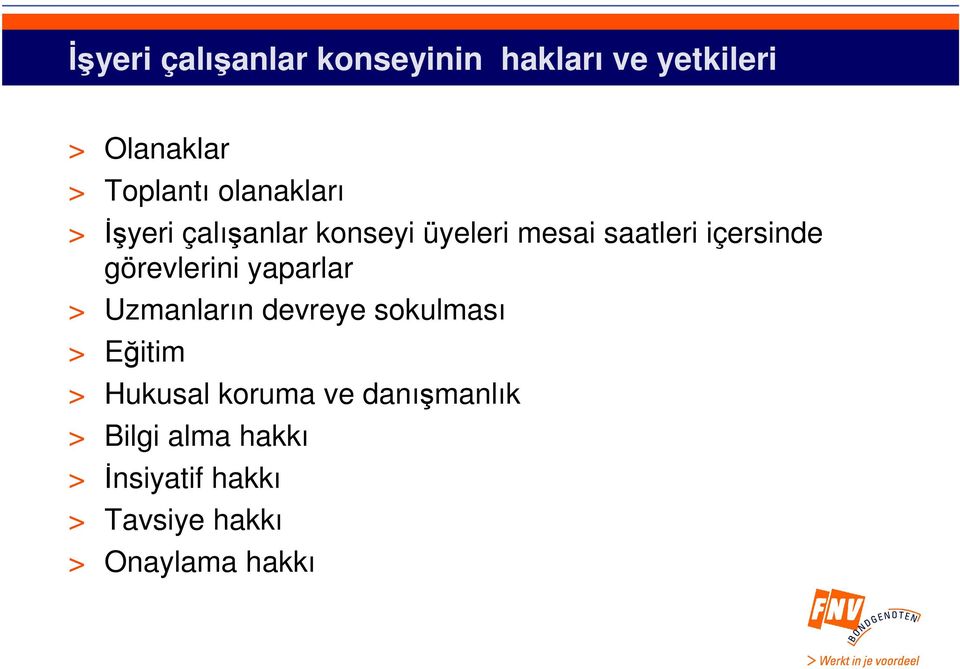 görevlerini yaparlar > Uzmanların devreye sokulması > Eğitim > Hukusal