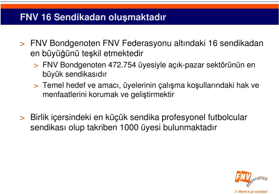 754 üyesiyle açık-pazar sektörünün en büyük sendikasıdır > Temel hedef ve amacı, üyelerinin çalışma