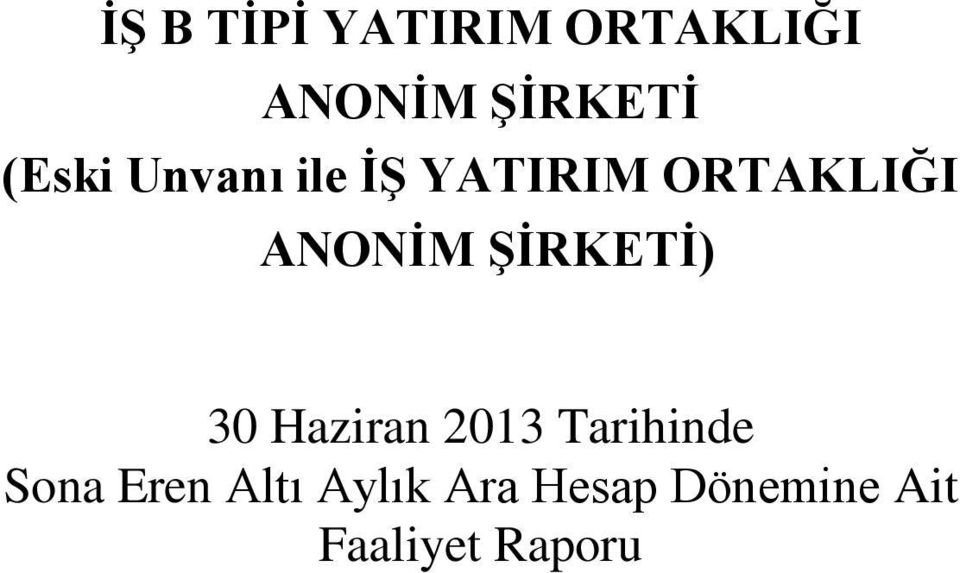 ŞİRKETİ) 30 Haziran 2013 Tarihinde Sona Eren