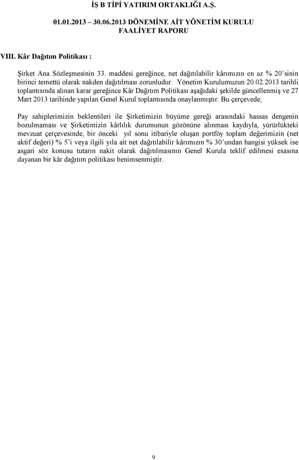 2013 tarihli toplantısında alınan karar gereğince Kâr Dağıtım Politikası aşağıdaki şekilde güncellenmiş ve 27 Mart 2013 tarihinde yapılan Genel Kurul toplantısında onaylanmıştır.