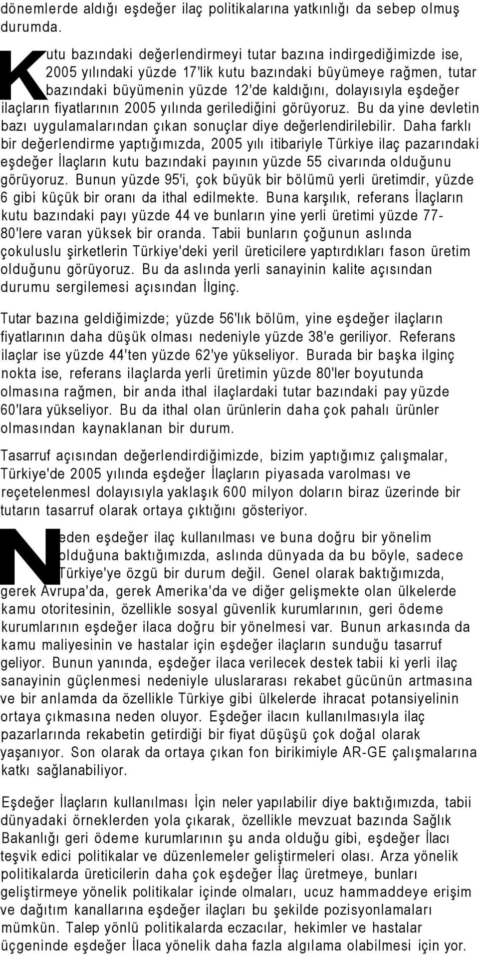 ilaçların fiyatlarının 2005 yılında gerilediğini görüyoruz. Bu da yine devletin bazı uygulamalarından çıkan sonuçlar diye değerlendirilebilir.