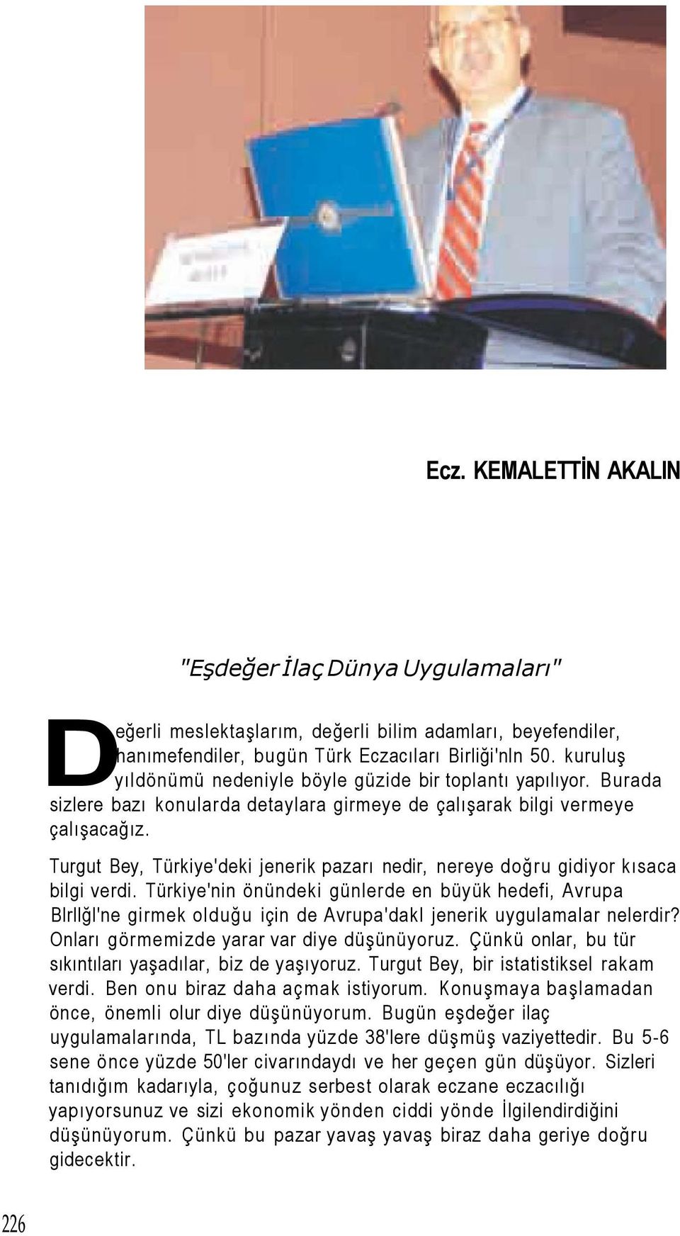 Turgut Bey, Türkiye'deki jenerik pazarı nedir, nereye doğru gidiyor kısaca bilgi verdi.