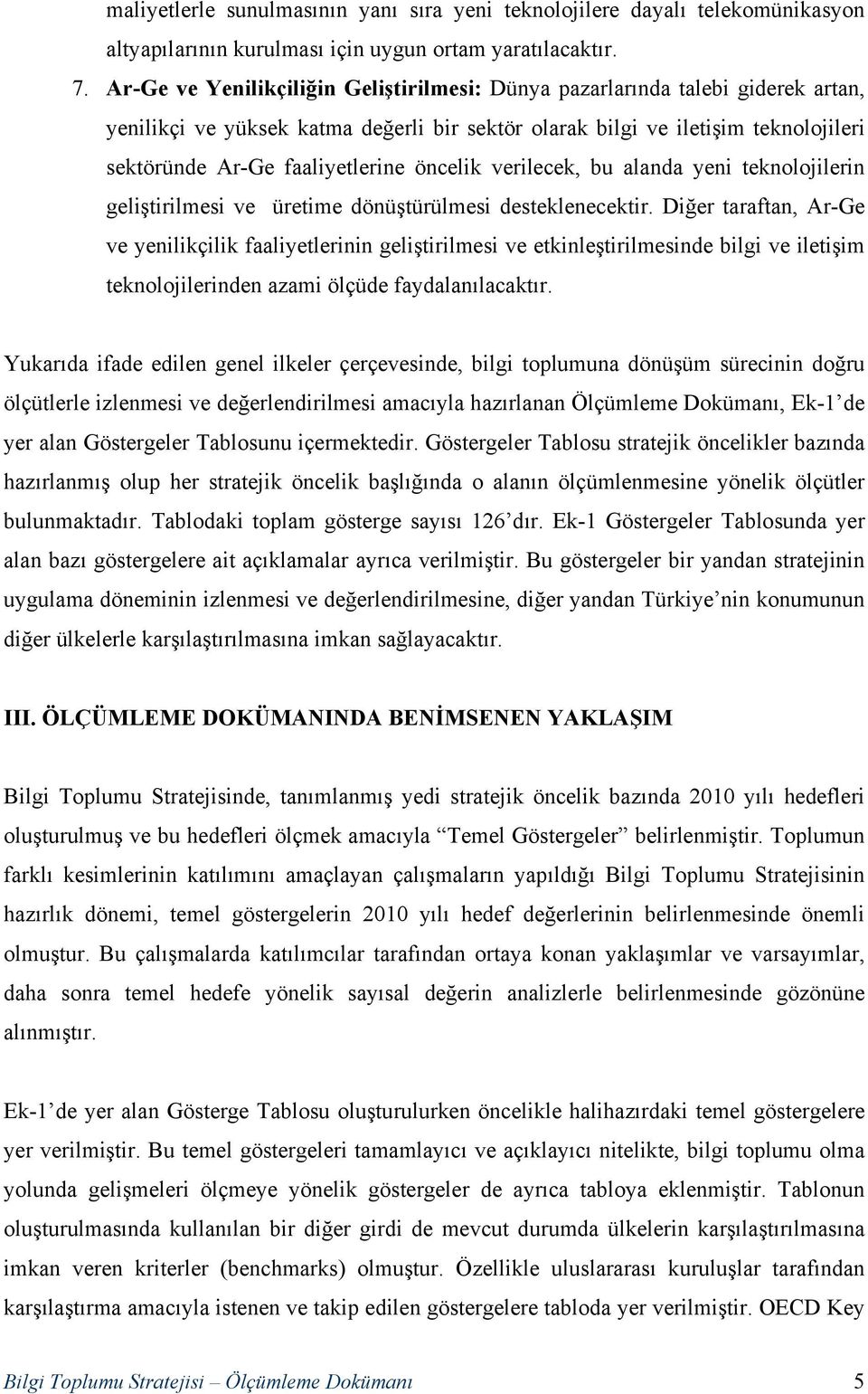 öncelik verilecek, bu alanda yeni teknolojilerin geliştirilmesi ve üretime dönüştürülmesi desteklenecektir.