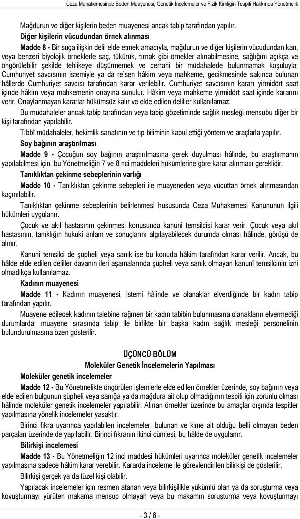 örnekler alınabilmesine, sağlığını açıkça ve öngörülebilir şekilde tehlikeye düşürmemek ve cerrahî bir müdahalede bulunmamak koşuluyla; Cumhuriyet savcısının istemiyle ya da re sen hâkim veya