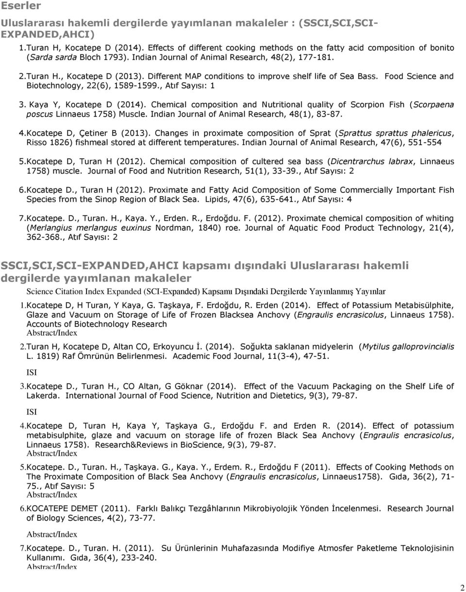 Different MAP conditions to improve shelf life of Sea Bass. Food Science and Biotechnology, 22(6), 1589-1599., Atıf Sayısı: 1 3. Kaya Y, Kocatepe D (2014).