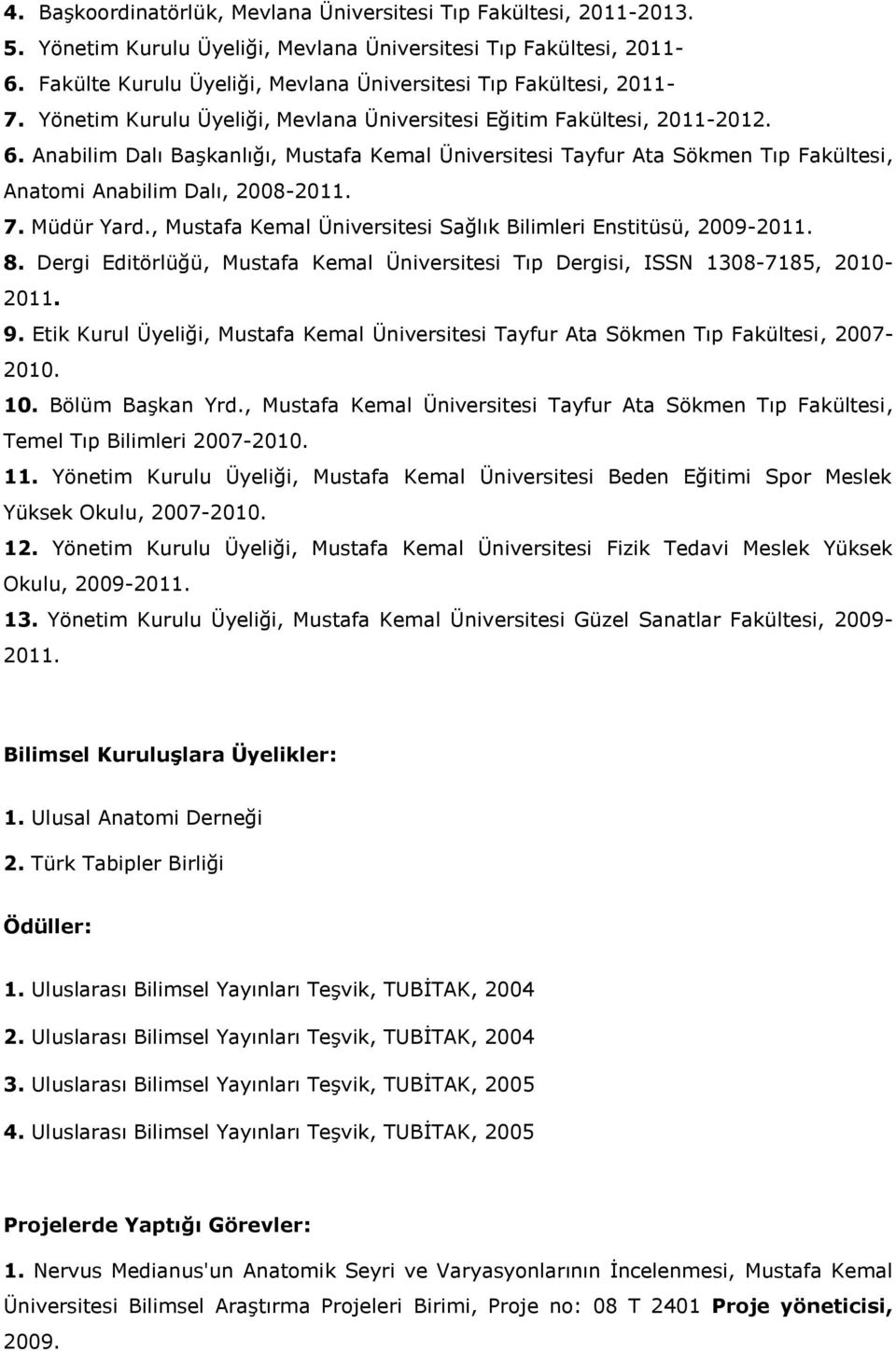 Anabilim Dalı Başkanlığı, Mustafa Kemal Üniversitesi Tayfur Ata Sökmen Tıp Fakültesi, Anatomi Anabilim Dalı, 2008-2011. 7. Müdür Yard.