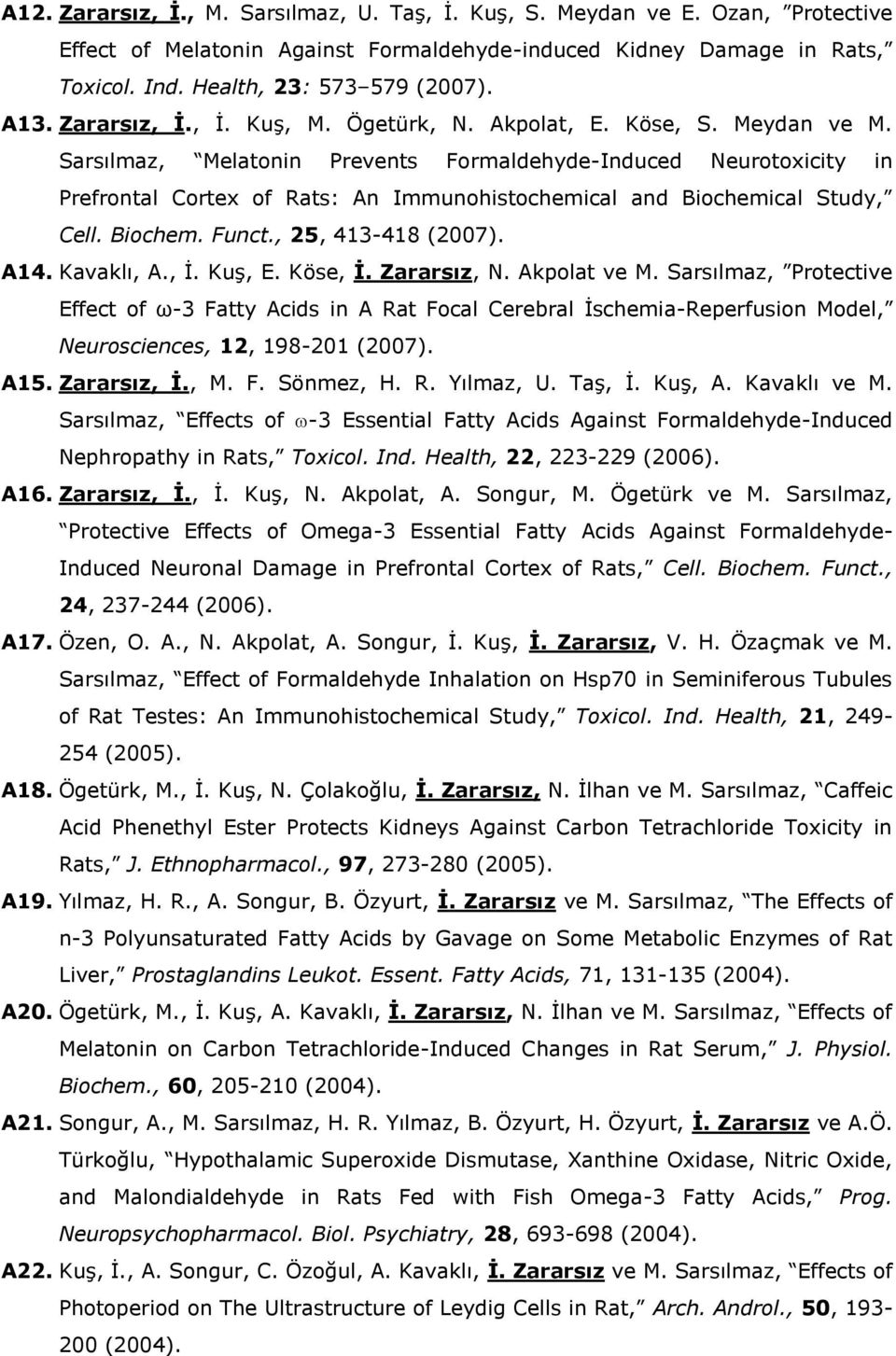 Sarsılmaz, Melatonin Prevents Formaldehyde-Induced Neurotoxicity in Prefrontal Cortex of Rats: An Immunohistochemical and Biochemical Study, Cell. Biochem. Funct., 25, 413-418 (2007). A14. Kavaklı, A.