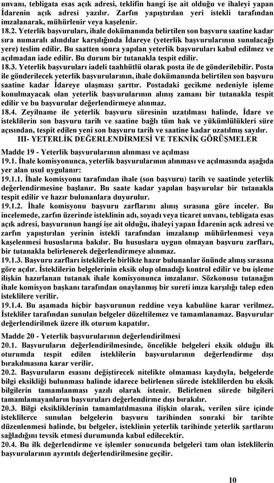 Bu saatten sonra yapılan yeterlik başvuruları kabul edilmez ve açılmadan iade edilir. Bu durum bir tutanakla tespit edilir. 18.3.