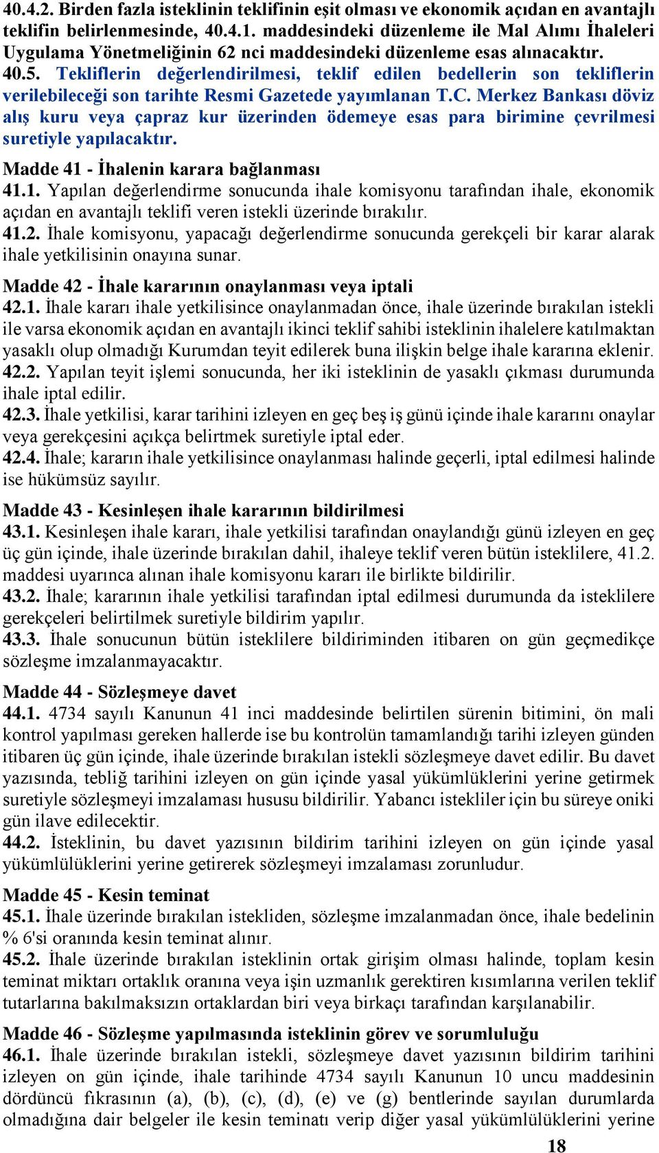 Tekliflerin değerlendirilmesi, teklif edilen bedellerin son tekliflerin verilebileceği son tarihte Resmi Gazetede yayımlanan T.C.