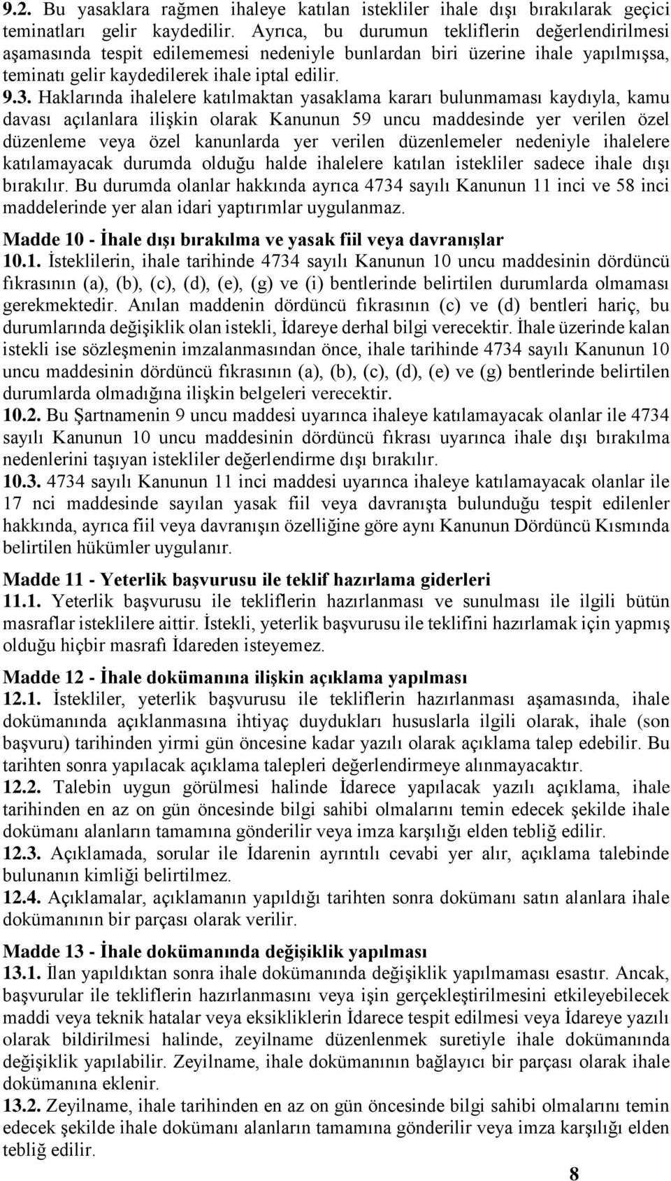 Haklarında ihalelere katılmaktan yasaklama kararı bulunmaması kaydıyla, kamu davası açılanlara ilişkin olarak Kanunun 59 uncu maddesinde yer verilen özel düzenleme veya özel kanunlarda yer verilen