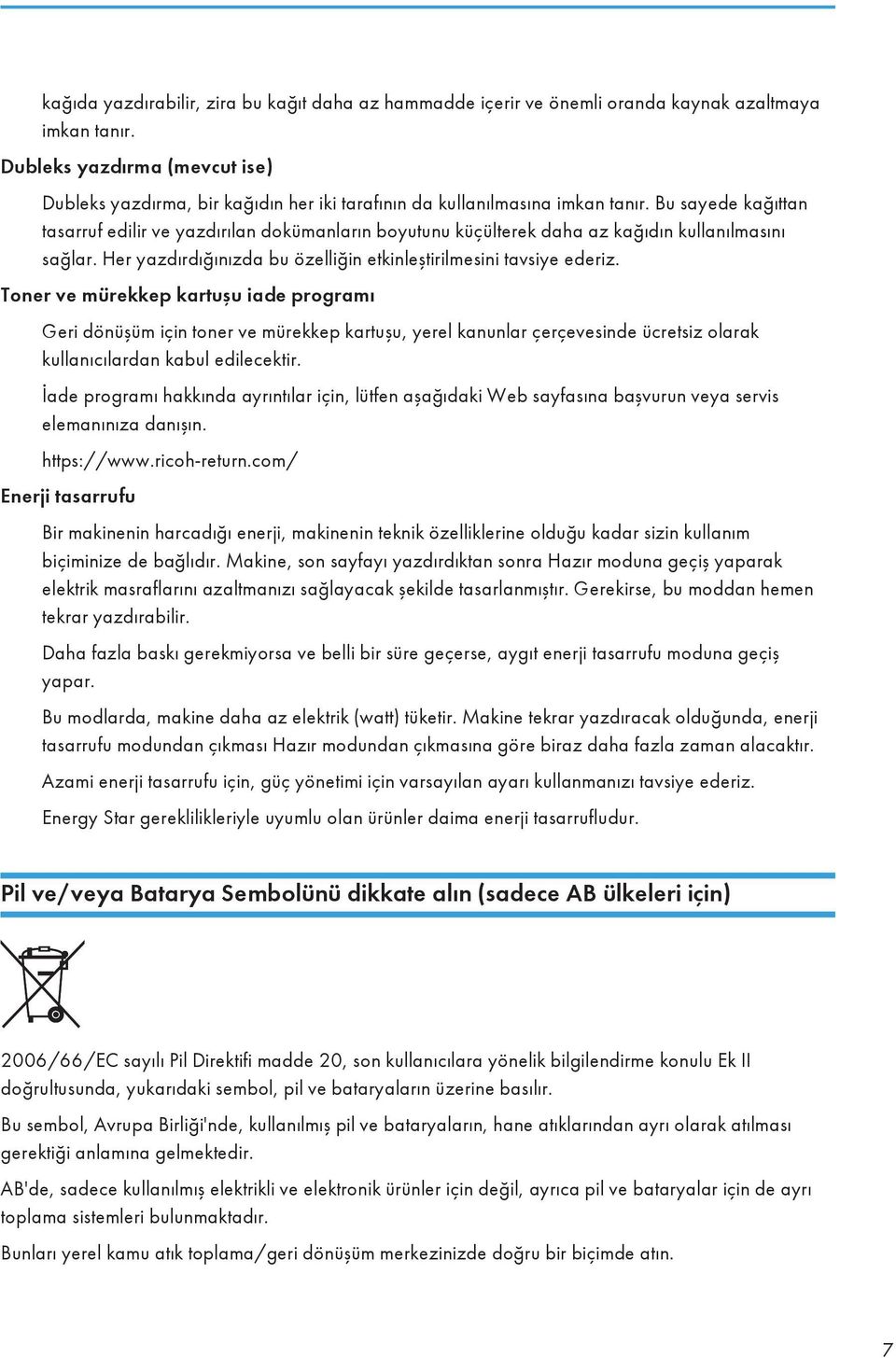 Bu sayede kağıttan tasarruf edilir ve yazdırılan dokümanların boyutunu küçülterek daha az kağıdın kullanılmasını sağlar. Her yazdırdığınızda bu özelliğin etkinleştirilmesini tavsiye ederiz.