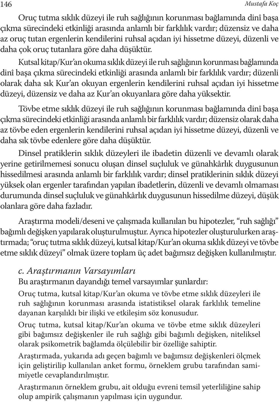 Kutsal kitap/kur an okuma sıklık düzeyi ile ruh sağlığının korunması bağlamında dinî başa çıkma sürecindeki etkinliği arasında anlamlı bir farklılık vardır; düzenli olarak daha sık Kur an okuyan