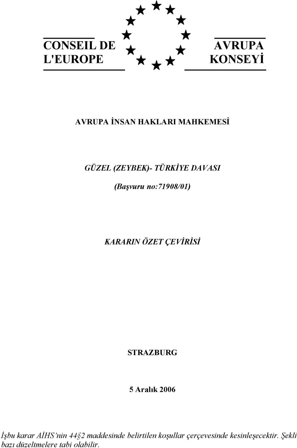 STRAZBURG 5 Aralık 2006 İşbu karar AİHS nin 44 2 maddesinde belirtilen